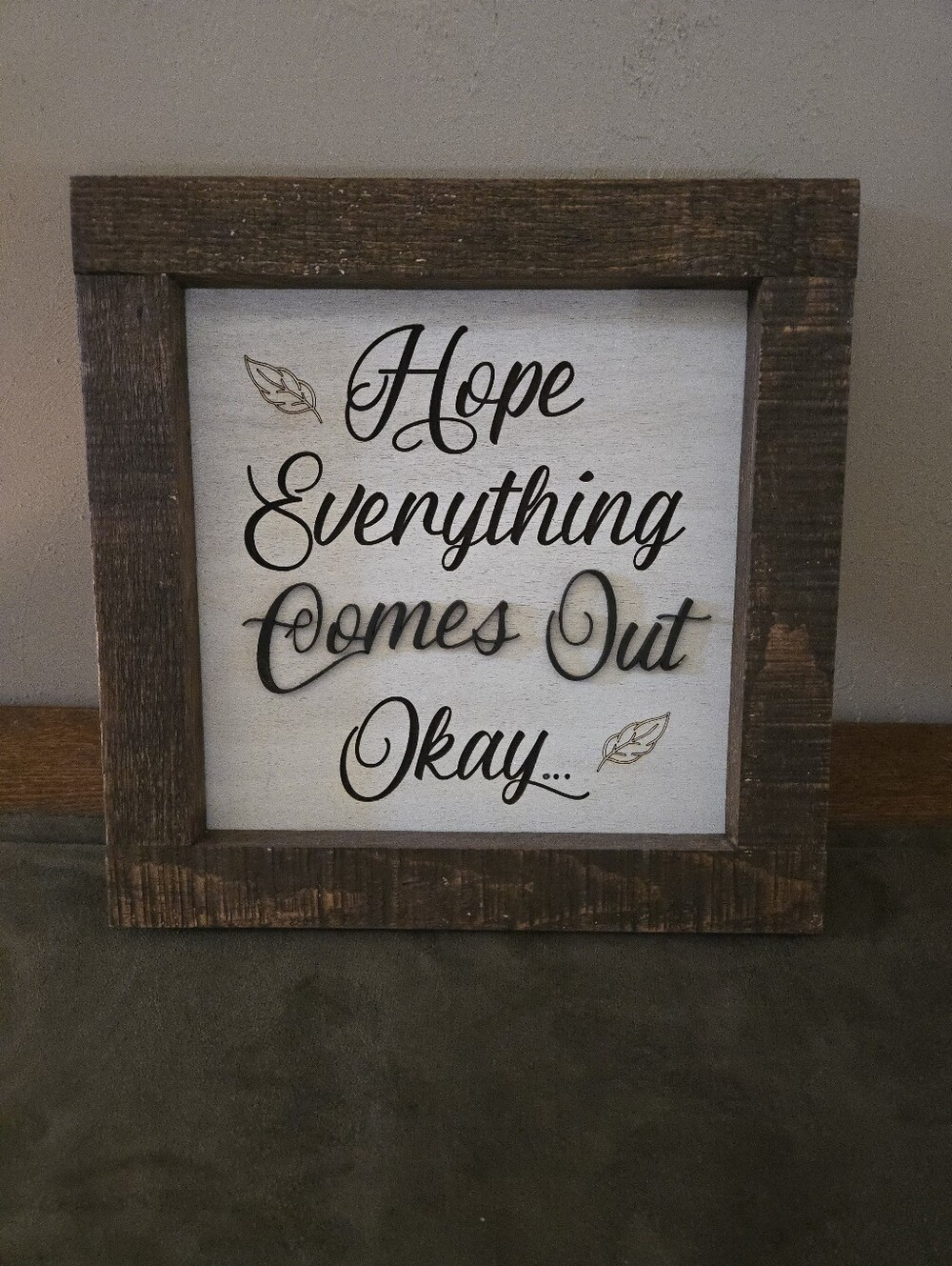 Hope Everything Comes Out Okay Framed Wall Sign - Brown Frame, White Face